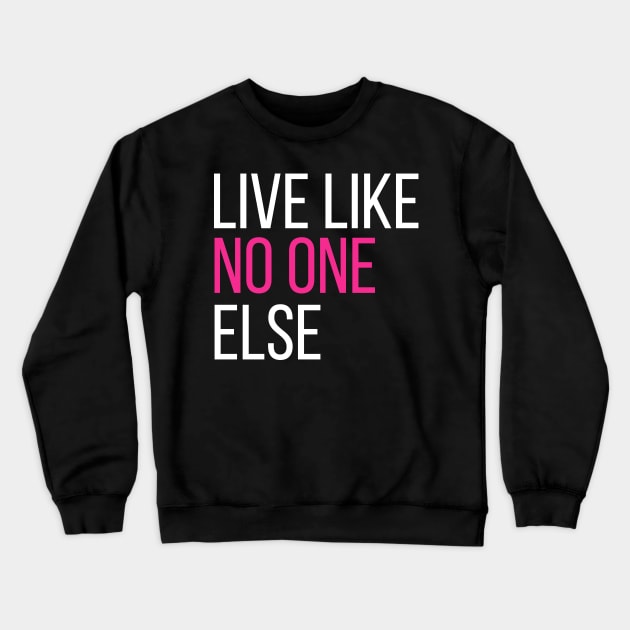 Live Like No One Else Crewneck Sweatshirt by MalibuSun